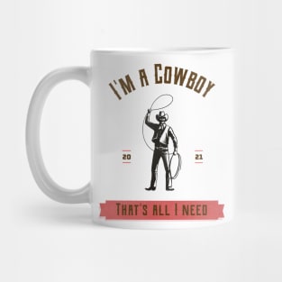 I'm a cowboy and that's all I need Mug